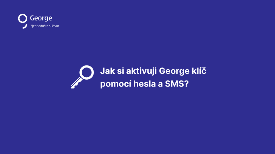 Jak si aktivuji George klíč pomocí hesla a SMS krok 1