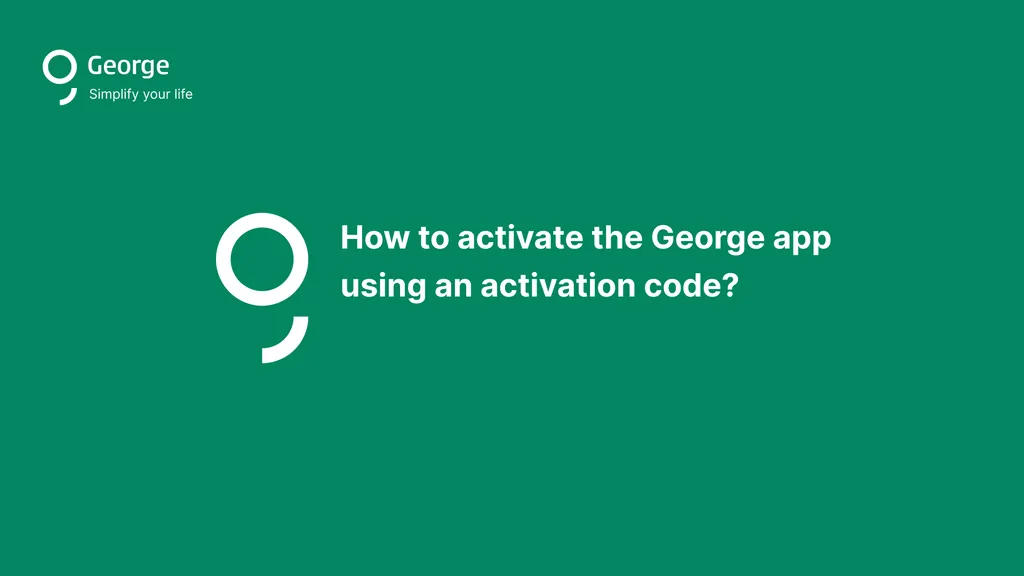 How to activate the George app
using an activation code?