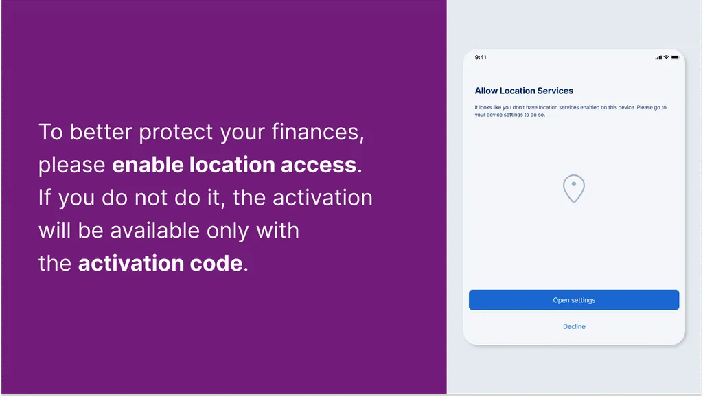 To better protect your finances, please enable location access. If you do not do it, the activation will be available only with the activation code.