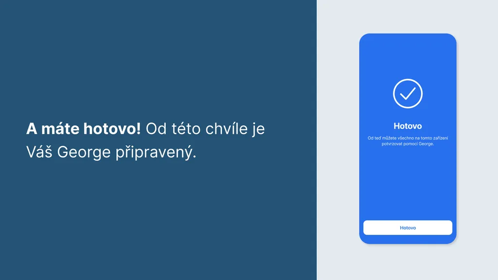 A máte hotovo! Od této chvíle je Váš George připravený.