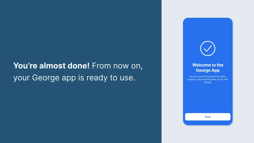 You’re almost done! From now on, your George app is ready to use.