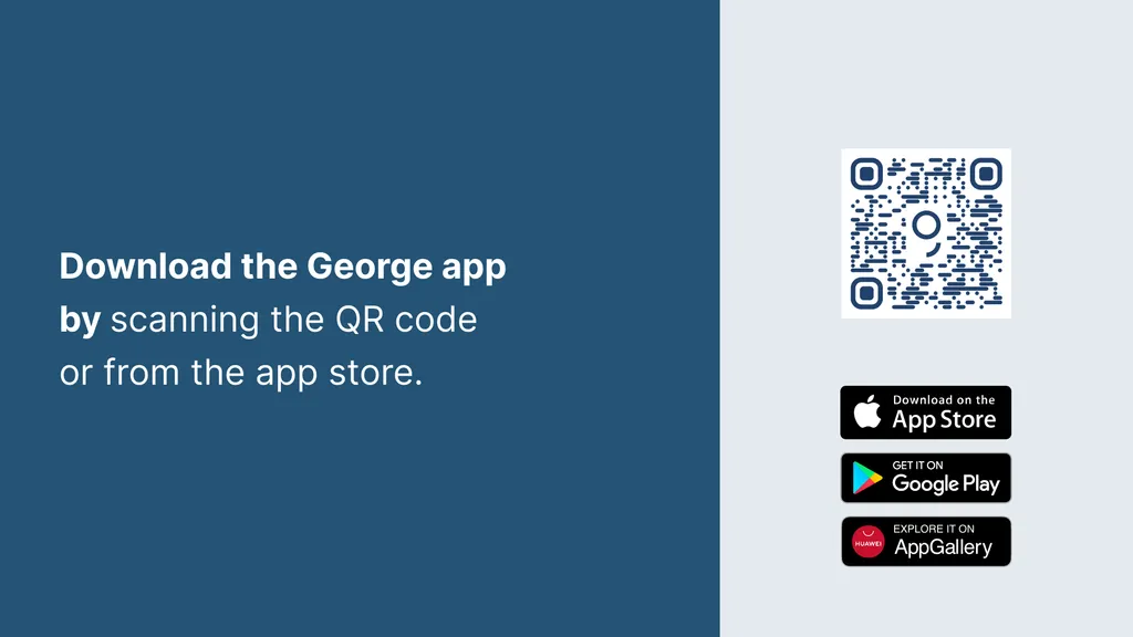Download the George app
by scanning the QR code
or from the app store.