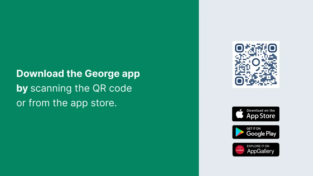 Download the George app
by scanning the QR code
or from the app store.