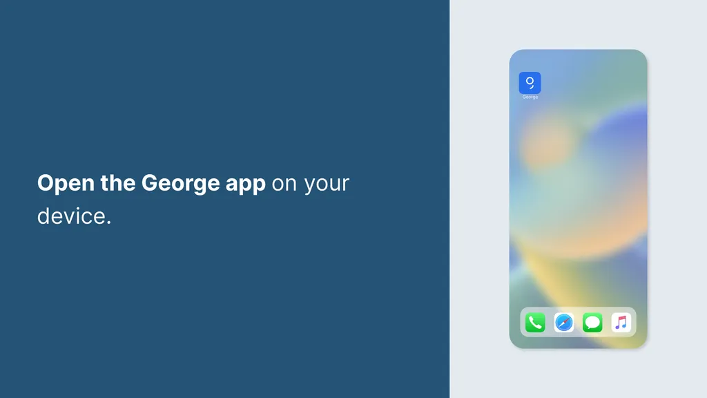 George Open the George app on your device.