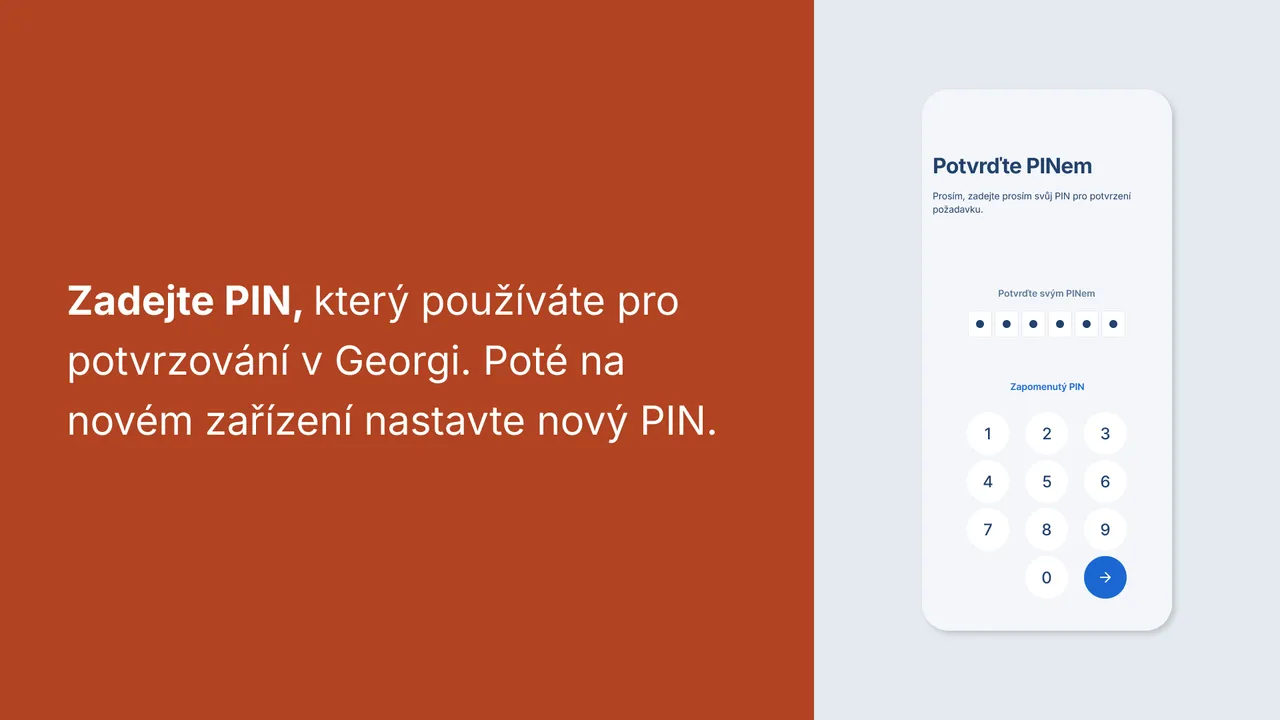 Zadejte PIN, který používáte pro potvrzování v Georgi. Poté na novém zařízení nastavte nový PIN.