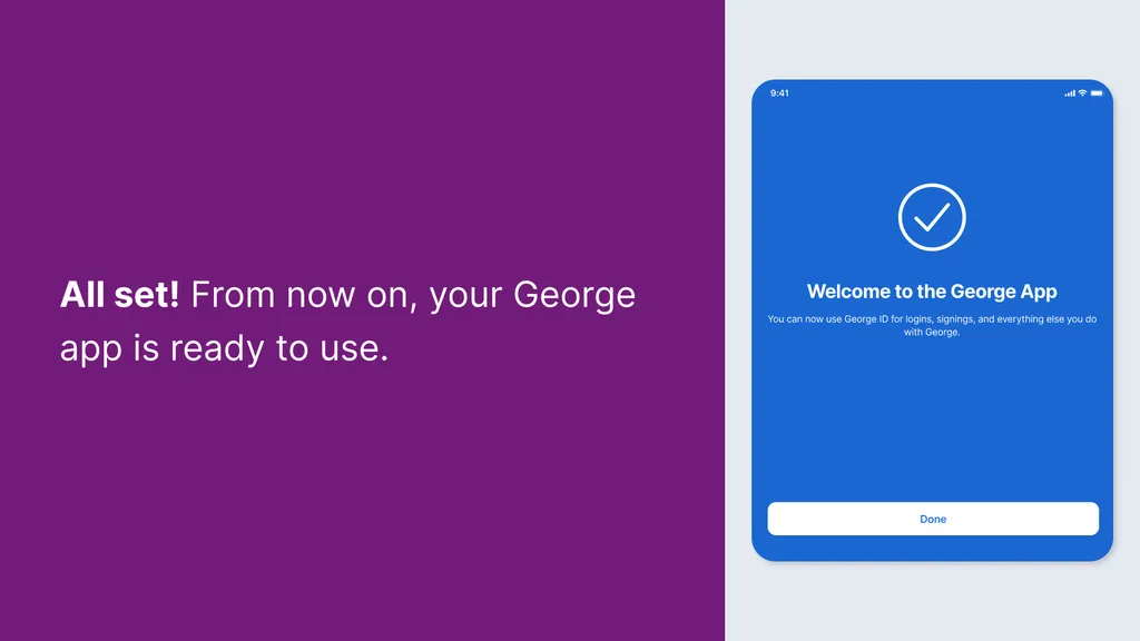 All set! From now on, your George app is ready to use.