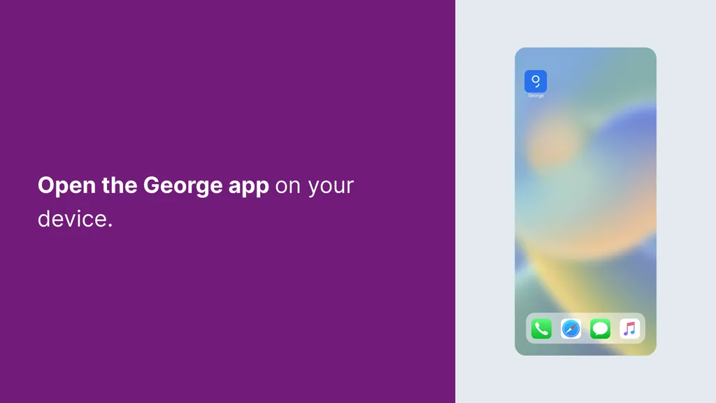 George Open the George app on your device.