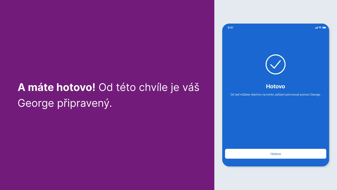 A máte hotovo! Od této chvíle je Váš George připravený.