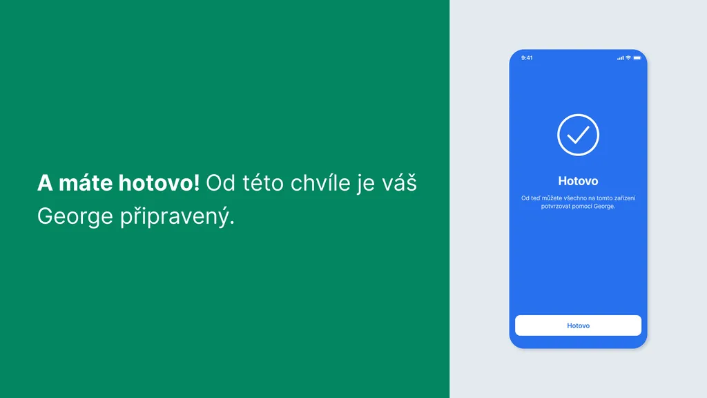 A máte hotovo! Od této chvíle je Váš George připravený.