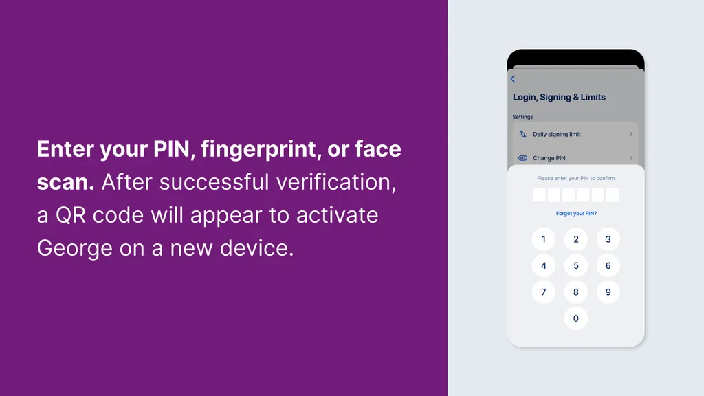 Enter your PIN, fingerprint, or face scan. After successful verification, a QR code will appear to activate George on a new device.
