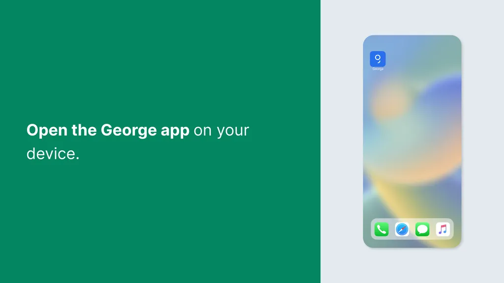 Open the George app on your device.