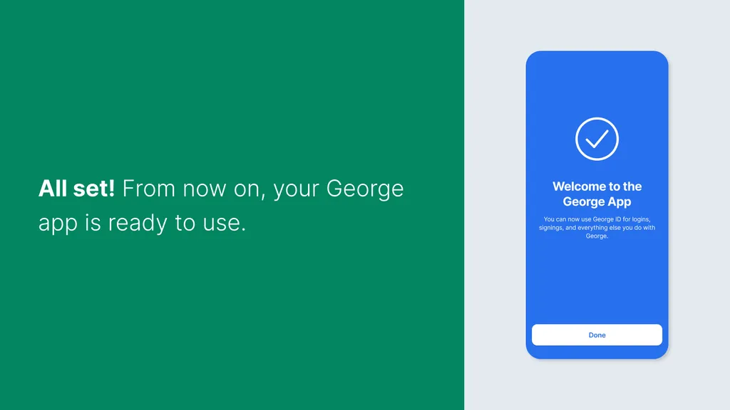 All set! From now on, your George app is ready to use.