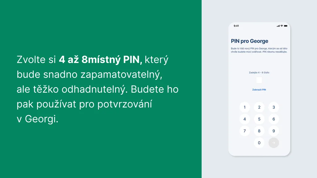 Zvolte si 4 až 8místný PIN, který bude snadno zapamatovatelný, ale těžko odhadnutelný. Budete ho pak používat pro potvrzování v Georgi.